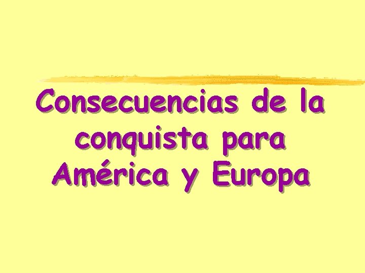 Consecuencias de la conquista para América y Europa 