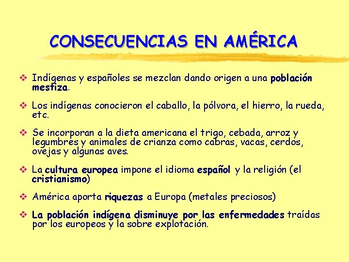 CONSECUENCIAS EN AMÉRICA v Indígenas y españoles se mezclan dando origen a una población