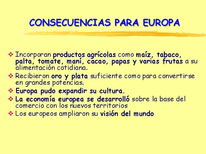 CONSECUENCIAS PARA EUROPA v Incorporan productos agrícolas como maíz, tabaco, palta, tomate, maní, cacao,