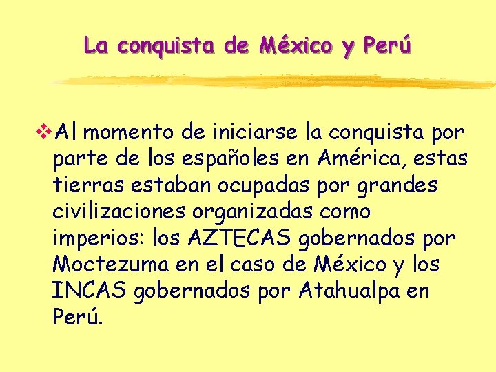 La conquista de México y Perú v. Al momento de iniciarse la conquista por
