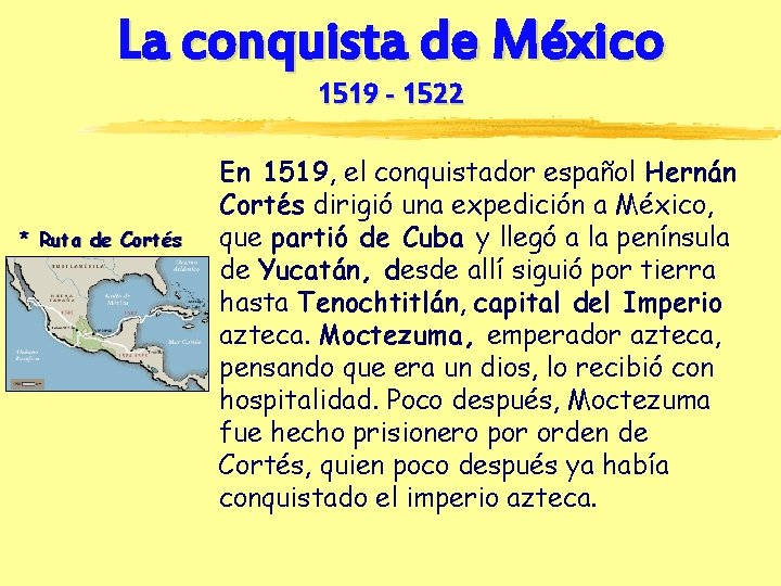La conquista de México 1519 - 1522 * Ruta de Cortés En 1519, el