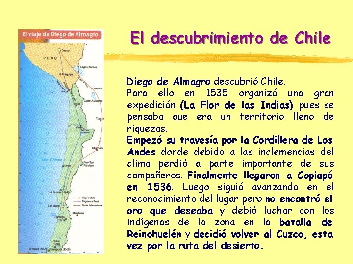 El descubrimiento de Chile Diego de Almagro descubrió Chile. Para ello en 1535 organizó