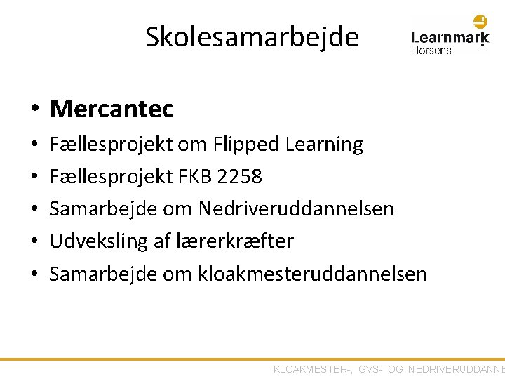 Skolesamarbejde • Mercantec • • • Fællesprojekt om Flipped Learning Fællesprojekt FKB 2258 Samarbejde