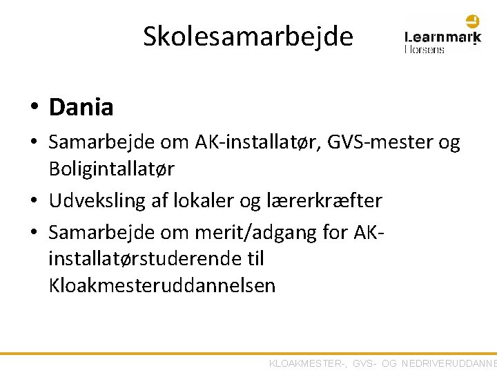 Skolesamarbejde • Dania • Samarbejde om AK-installatør, GVS-mester og Boligintallatør • Udveksling af lokaler