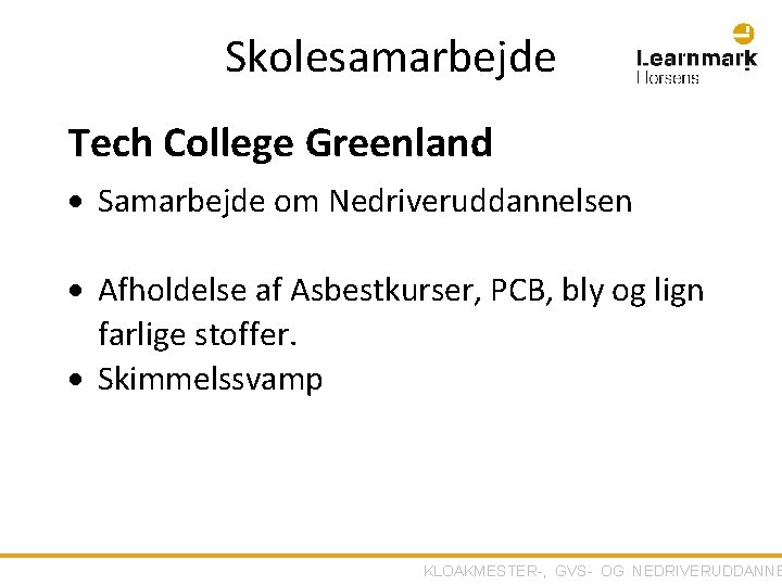 Skolesamarbejde Tech College Greenland Samarbejde om Nedriveruddannelsen Afholdelse af Asbestkurser, PCB, bly og lign