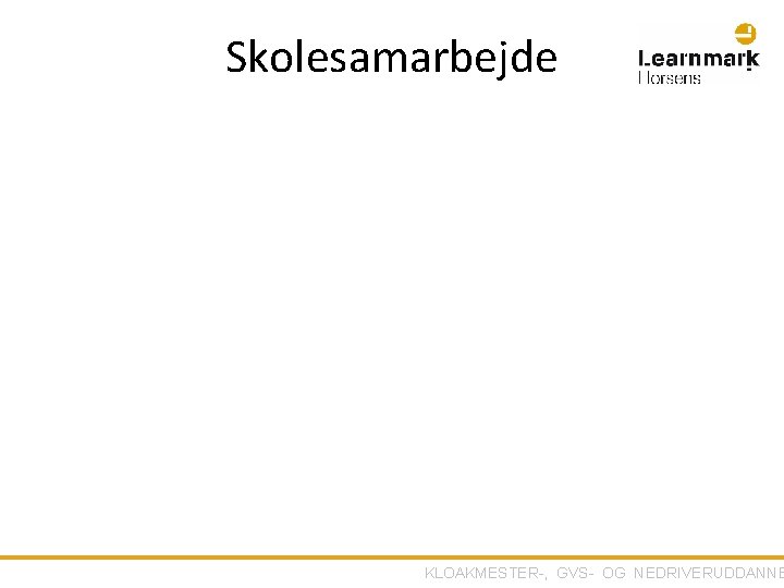 Skolesamarbejde KLOAKMESTER-, GVS- OG NEDRIVERUDDANNE 