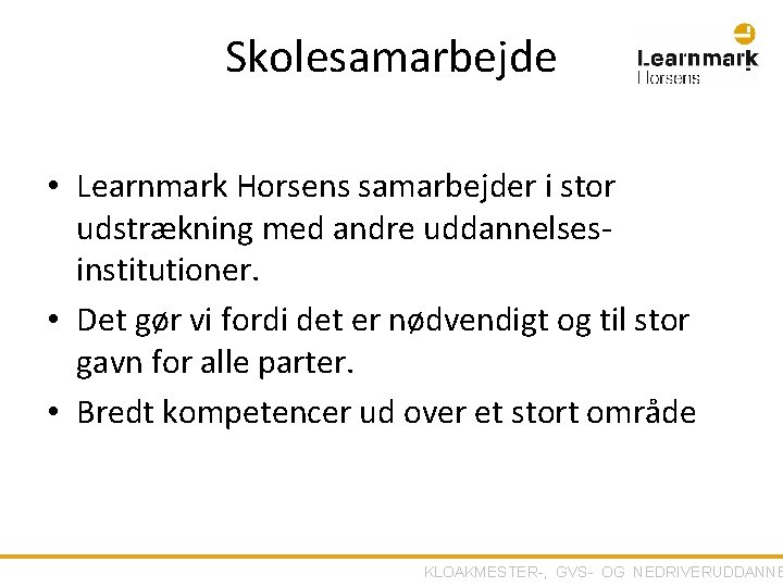 Skolesamarbejde • Learnmark Horsens samarbejder i stor udstrækning med andre uddannelsesinstitutioner. • Det gør