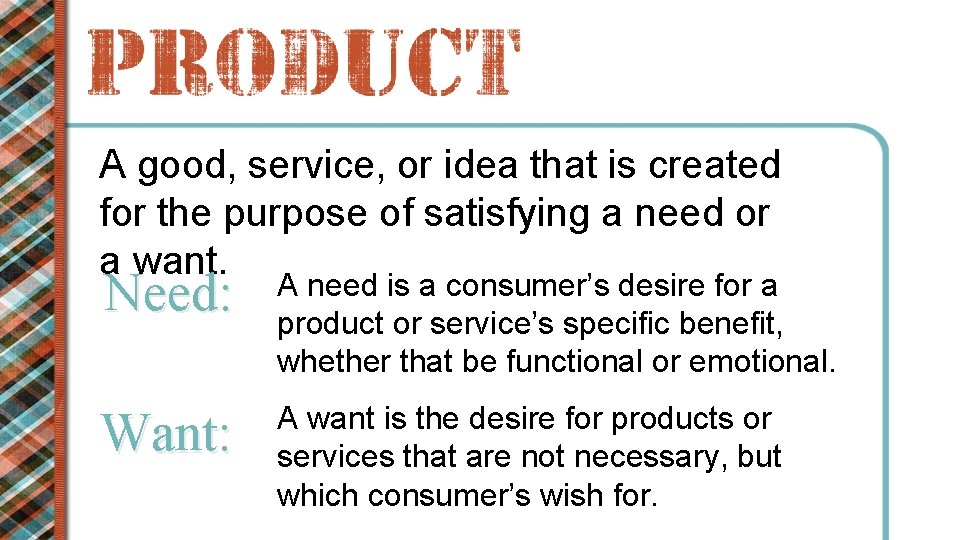A good, service, or idea that is created for the purpose of satisfying a
