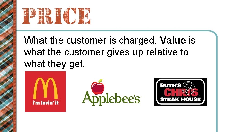 What the customer is charged. Value is what the customer gives up relative to