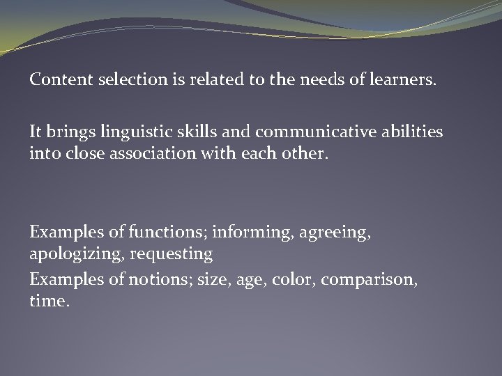 Content selection is related to the needs of learners. It brings linguistic skills and