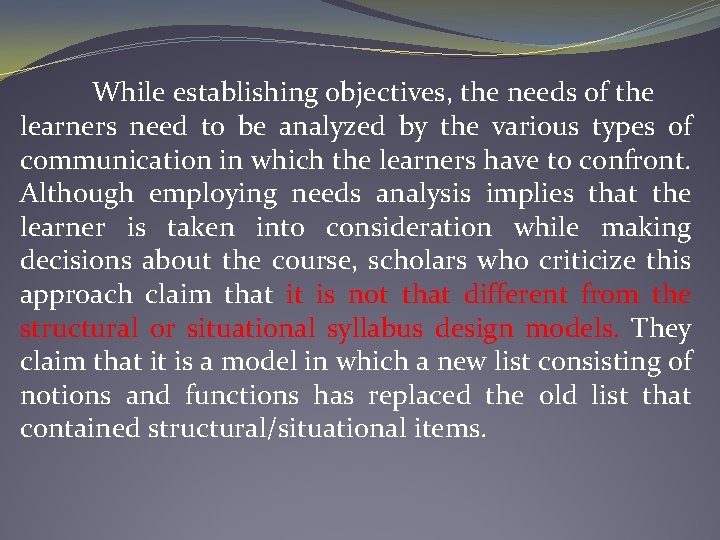 While establishing objectives, the needs of the learners need to be analyzed by the
