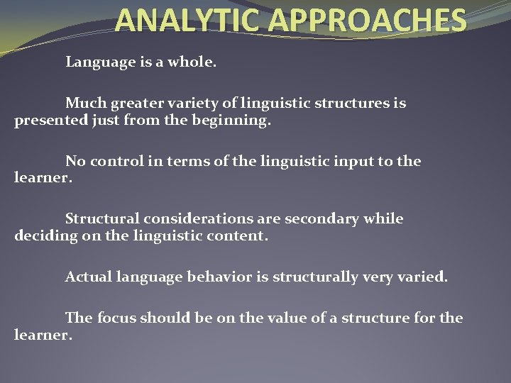 ANALYTIC APPROACHES Language is a whole. Much greater variety of linguistic structures is presented