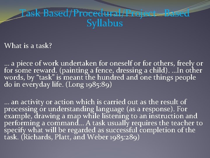 Task Based/Procedural/Project –Based Syllabus What is a task? … a piece of work undertaken