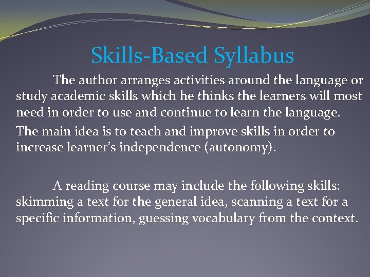 Skills-Based Syllabus The author arranges activities around the language or study academic skills which