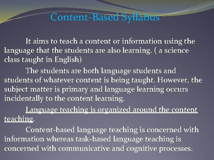 Content-Based Syllabus It aims to teach a content or information using the language that