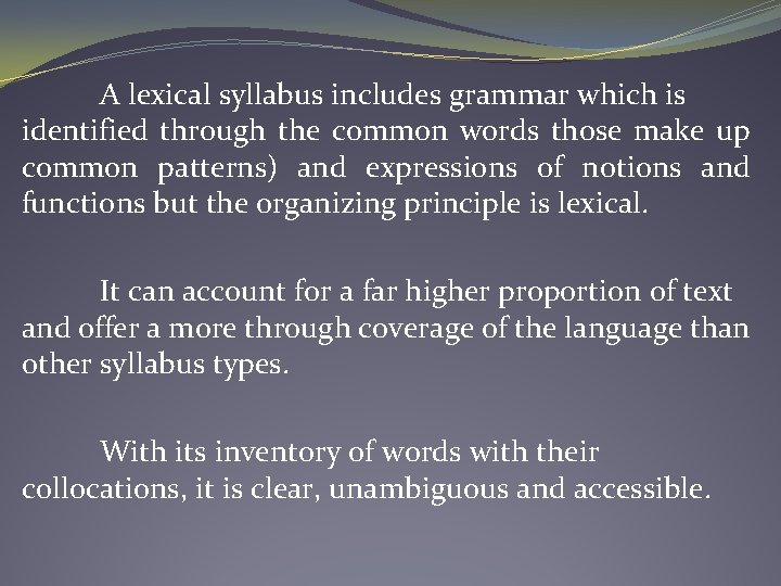 A lexical syllabus includes grammar which is identified through the common words those make