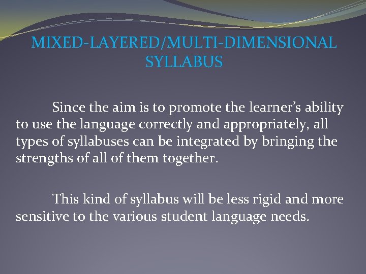 MIXED-LAYERED/MULTI-DIMENSIONAL SYLLABUS Since the aim is to promote the learner’s ability to use the