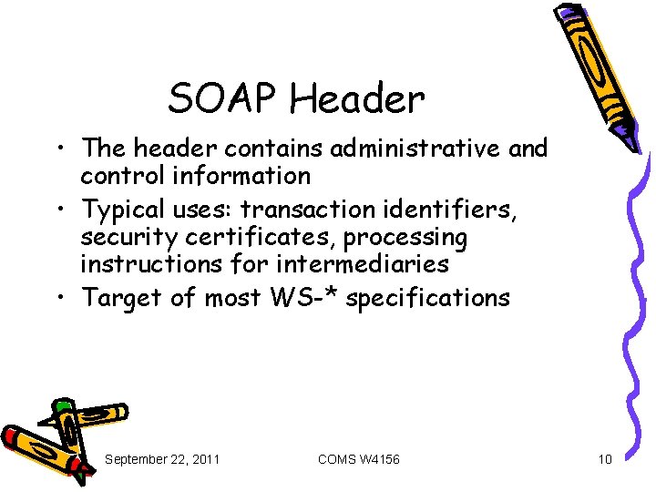 SOAP Header • The header contains administrative and control information • Typical uses: transaction