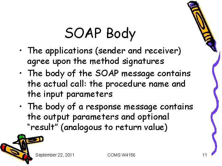 SOAP Body • The applications (sender and receiver) agree upon the method signatures •