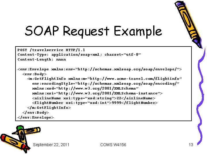 SOAP Request Example POST /travelservice HTTP/1. 1 Content-Type: application/soap+xml; charset=“utf-8” Content-Length: nnnn <env: Envelope