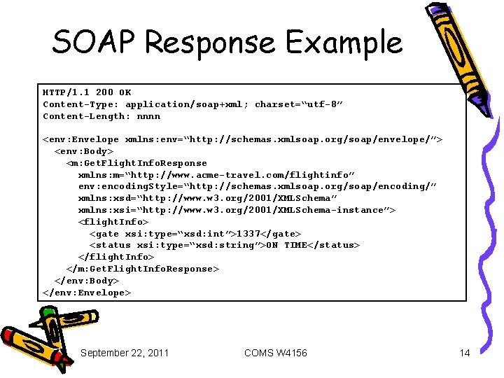 SOAP Response Example HTTP/1. 1 200 OK Content-Type: application/soap+xml; charset=“utf-8” Content-Length: nnnn <env: Envelope