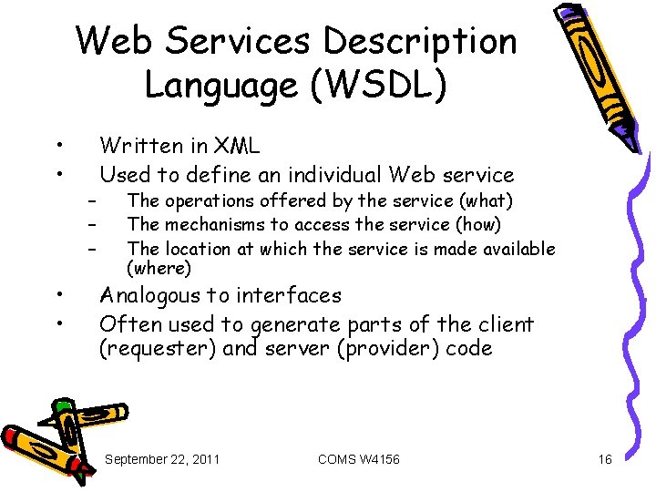 Web Services Description Language (WSDL) • • – – – Written in XML Used