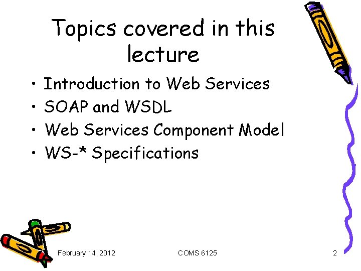 Topics covered in this lecture • • Introduction to Web Services SOAP and WSDL
