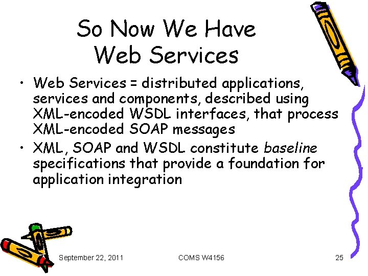 So Now We Have Web Services • Web Services = distributed applications, services and