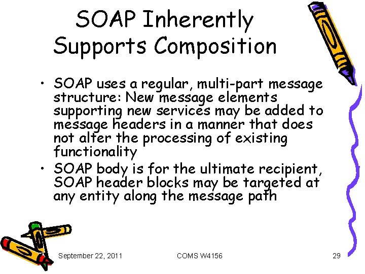 SOAP Inherently Supports Composition • SOAP uses a regular, multi-part message structure: New message