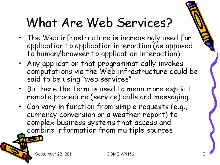 What Are Web Services? • The Web infrastructure is increasingly used for application to