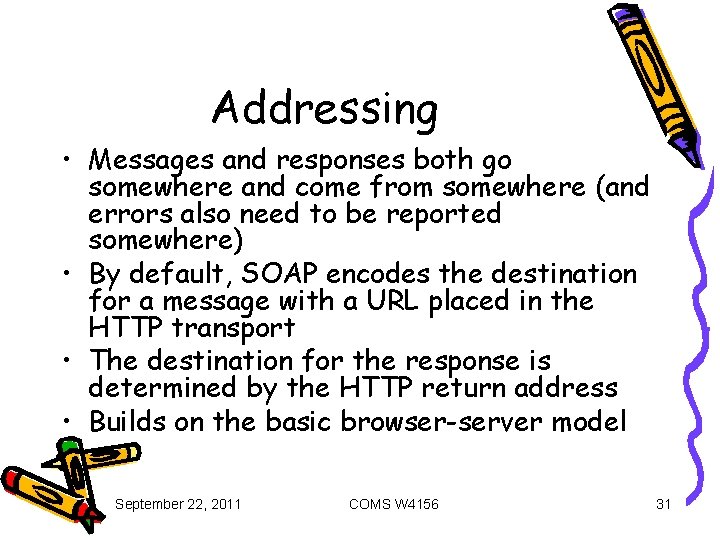 Addressing • Messages and responses both go somewhere and come from somewhere (and errors