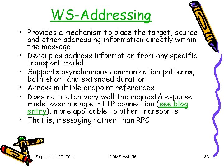 WS-Addressing • Provides a mechanism to place the target, source and other addressing information