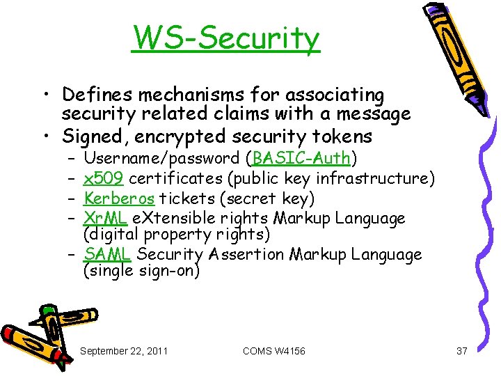 WS-Security • Defines mechanisms for associating security related claims with a message • Signed,