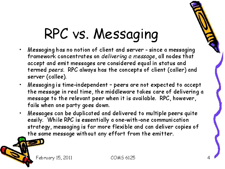 RPC vs. Messaging • • • Messaging has no notion of client and server