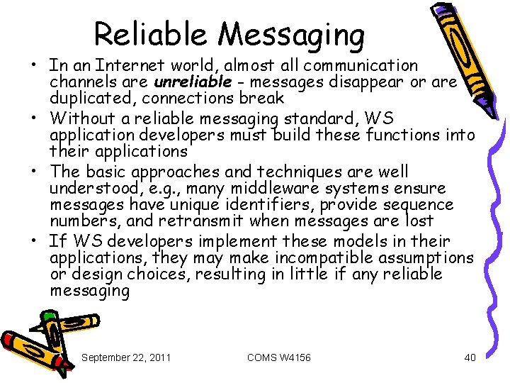 Reliable Messaging • In an Internet world, almost all communication channels are unreliable -