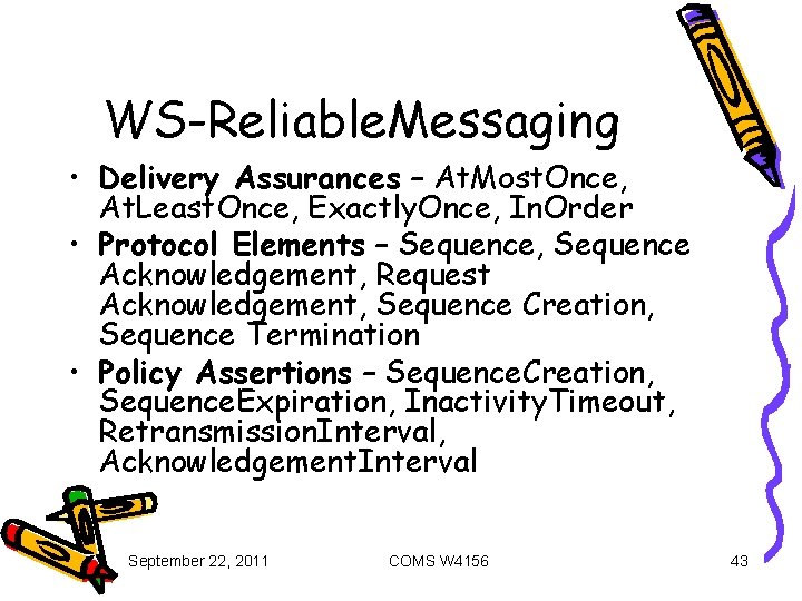 WS-Reliable. Messaging • Delivery Assurances – At. Most. Once, At. Least. Once, Exactly. Once,