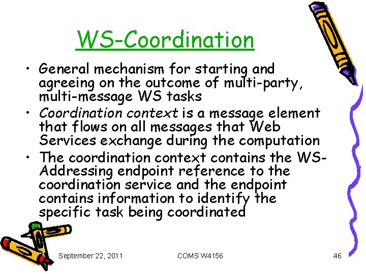 WS-Coordination • General mechanism for starting and agreeing on the outcome of multi-party, multi-message