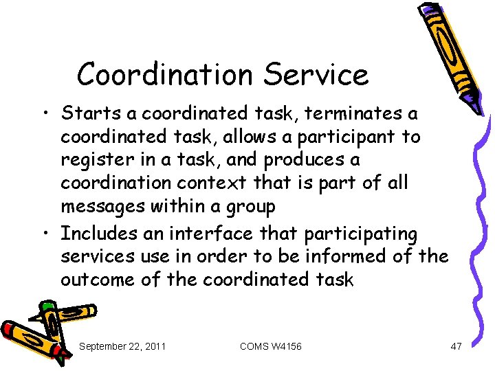 Coordination Service • Starts a coordinated task, terminates a coordinated task, allows a participant