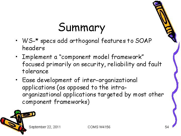 Summary • WS-* specs add orthogonal features to SOAP headers • Implement a “component
