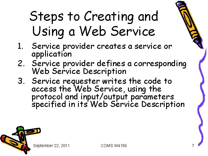 Steps to Creating and Using a Web Service 1. Service provider creates a service