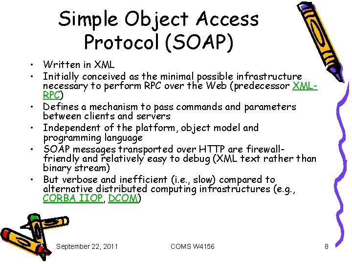 Simple Object Access Protocol (SOAP) • Written in XML • Initially conceived as the