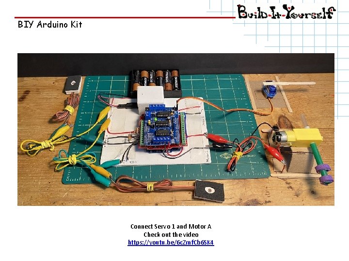 BIY Arduino Kit Connect Servo 1 and Motor A Check out the video https: