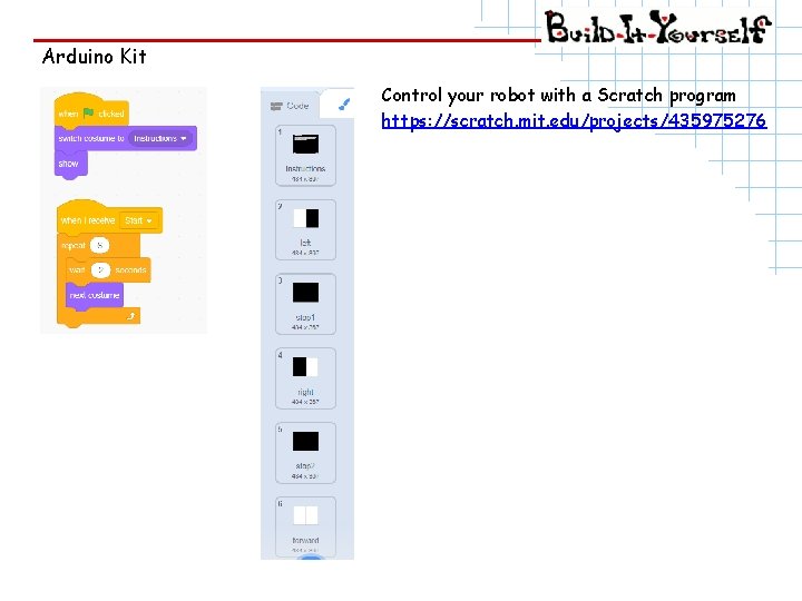 Arduino Kit Control your robot with a Scratch program https: //scratch. mit. edu/projects/435975276 