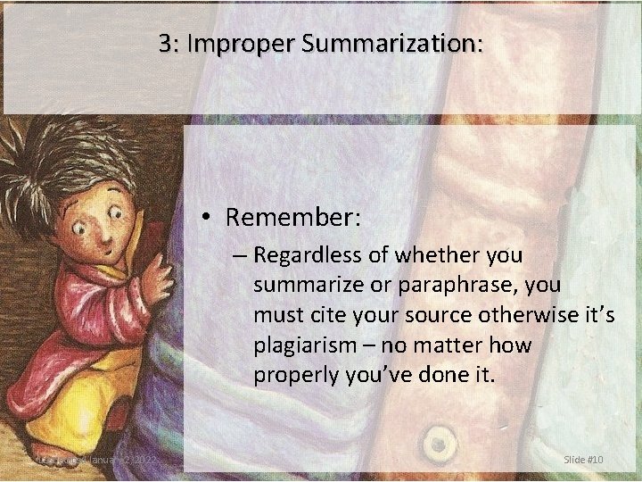 3: Improper Summarization: • Remember: – Regardless of whether you summarize or paraphrase, you