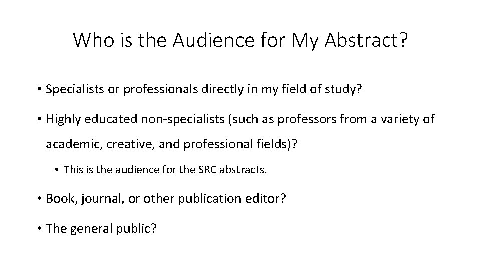 Who is the Audience for My Abstract? • Specialists or professionals directly in my