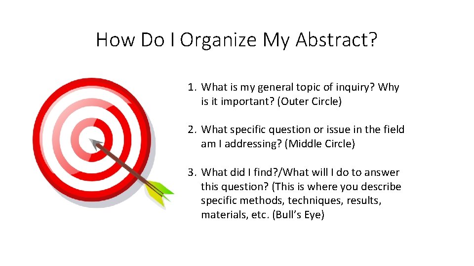 How Do I Organize My Abstract? 1. What is my general topic of inquiry?