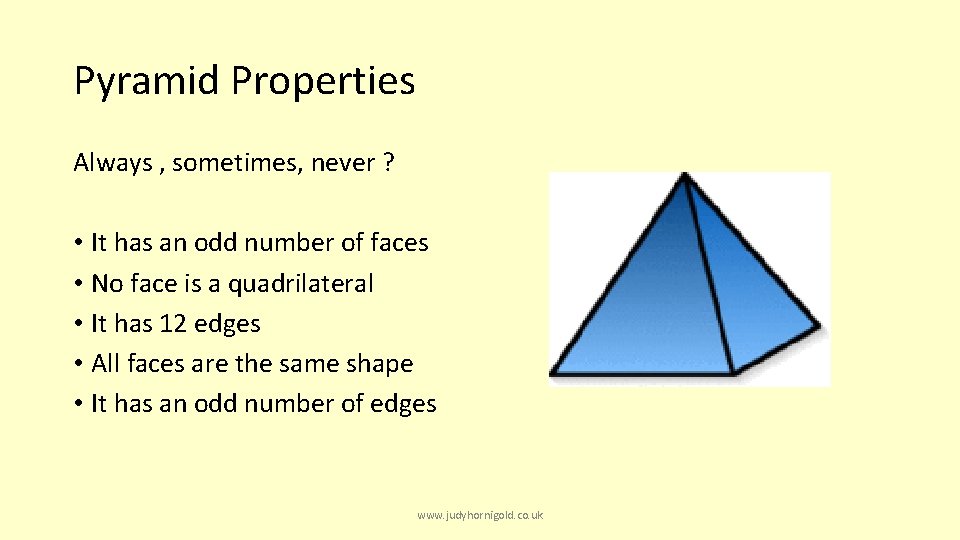 Pyramid Properties Always , sometimes, never ? • It has an odd number of