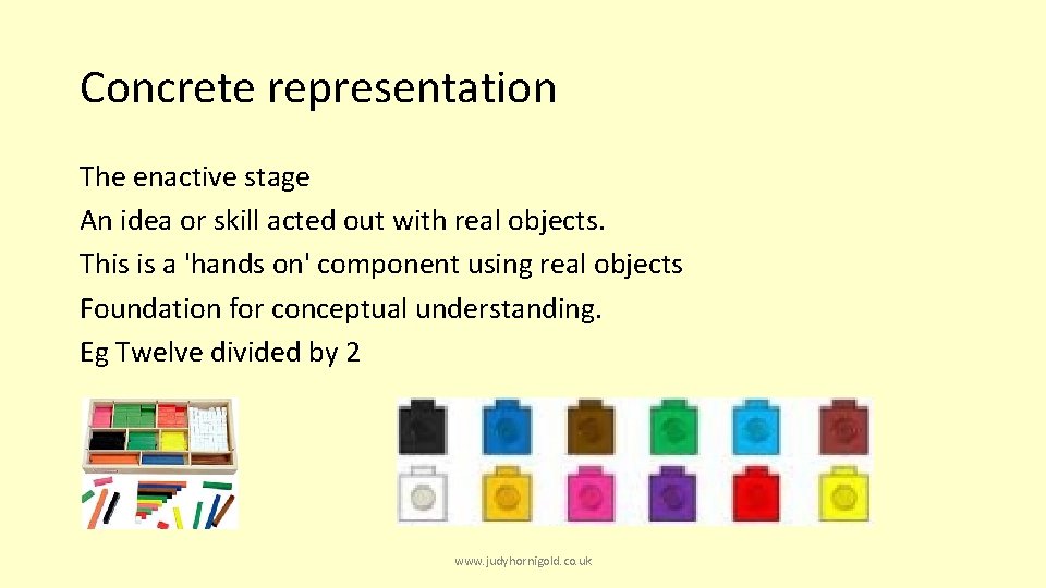 Concrete representation The enactive stage An idea or skill acted out with real objects.