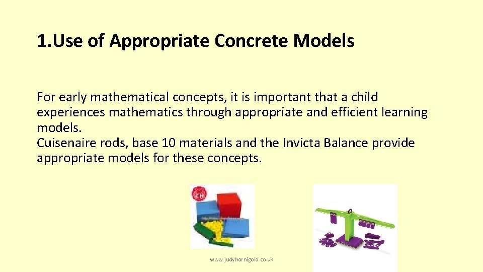 1. Use of Appropriate Concrete Models For early mathematical concepts, it is important that