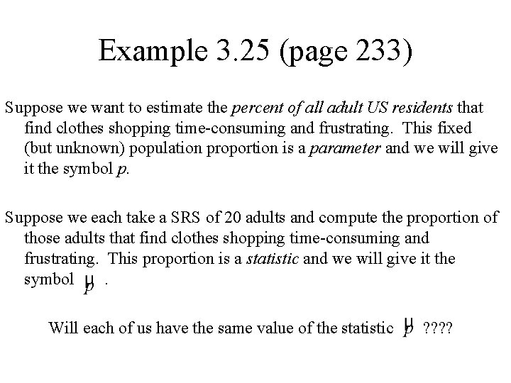 Example 3. 25 (page 233) Suppose we want to estimate the percent of all